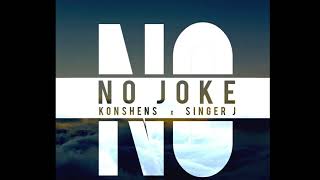 KONSHENS ft  SINGER J |  NO JOKE | may 2016