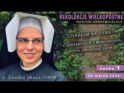 REKOLEKCJE WIELKOPOSTNE | s. Gaudia SKASS ISMM - nauka 1 [30.03.2025]