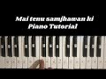 Mai Tenu Samjhawan Ki Piano Tutorial By Aman Bhatt