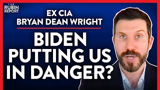 Ex-CIA: Shocking That Biden Is Saying This (Pt. 2) | Bryan Dean Wright | POLITICS | Rubin Report
