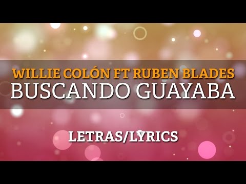 Willie Colon & Ruben Blades - Buscando Guayaba (Letras/Lyrics)