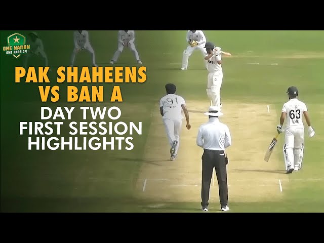 Pakistan Shaheens vs Bangladesh A Day Two, First Session Highlights | First Four-Day, Islamabad