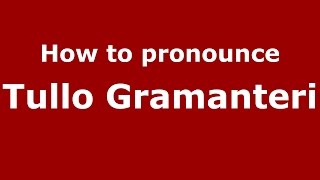 How to pronounce Tullo Gramanteri