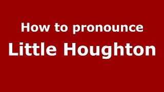 How to pronounce Little Houghton