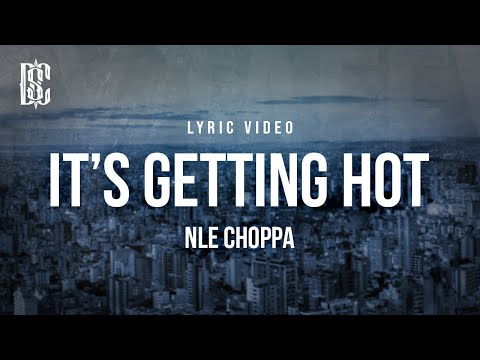 NLE Choppa - It's Getting Hot | Lyrics