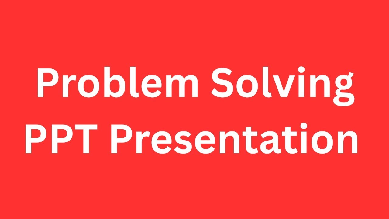 Problem Solving PPT Presentation Seminar Download: Process and Steps
