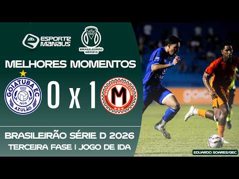GOIATUBA-GO 0 X 1 MANAUARA | MELHORES MOMENTOS | 3ª FASE DO BRASILEIRÃO SÉRIE D 2026 (IDA)