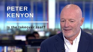 Is the Peter Kenyon takeover happening?