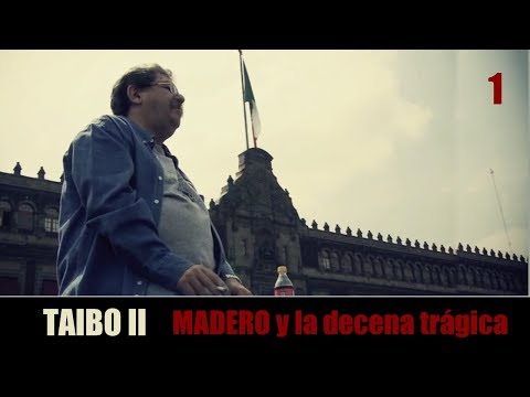 TAIBO II - MADERO y la decena trágica (1 de 2)