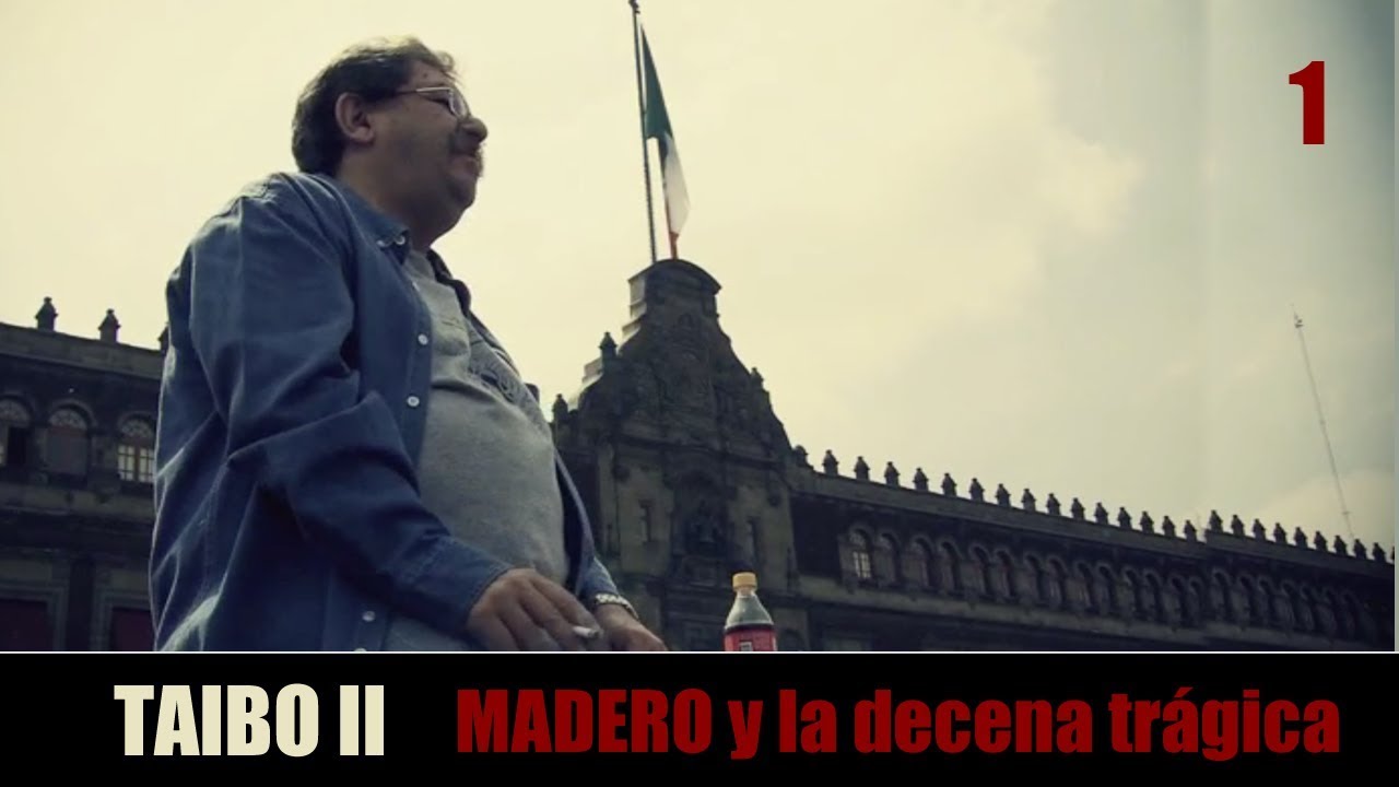 TAIBO II - MADERO y la decena trágica (1 de 2)