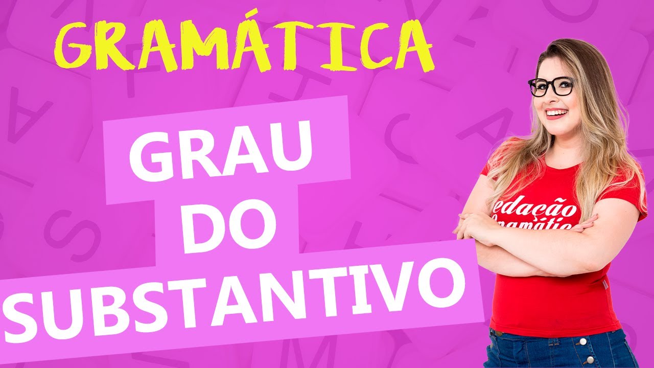 GRAU DOS SUBSTANTIVOS - Classes de Palavras - Profa. Pamba