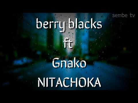 BERRY BLACKS FT G NAKO - NITACHOKA LYRICS VIDEO