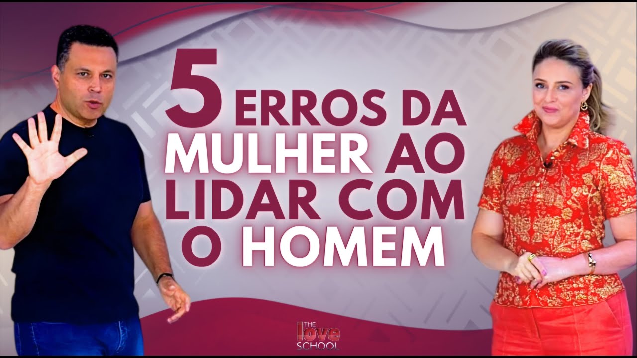 5 ERROS DA MULHER AO LIDAR COM O HOMEM