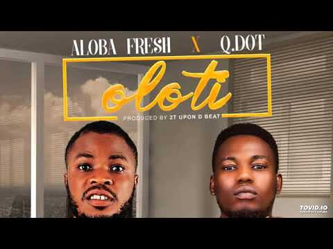 AUDIO!: Aloba Fresh Ft. Qdot - Oloti (Prod. By 2TBoiz)