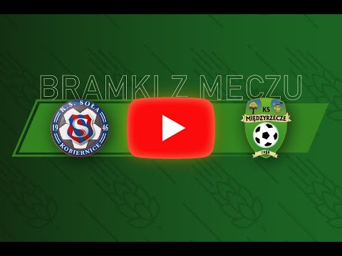 KS Soła Kobiernice - KS Międzyrzecze (BRAMKI)