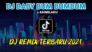 DJ BABY BUM BUMBUM x AKIMILAKU | DJ REMIX TIKTOK VIRAL TERBARU 2021