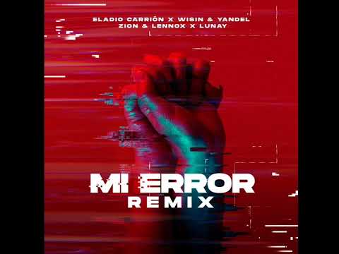 MI ERROR REMIX - ELADIO CARRION, ZION Y LENNOX, WISIN Y YANDEL, LUNAY (canción official)