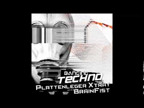 Banging Techno sets 047 - Plattenleger X Tray, Brainfist