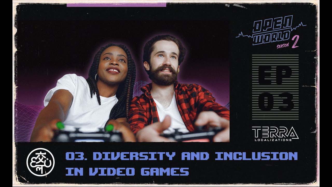 Open World S2 EP3: Diversity and Inclusion in Video Games