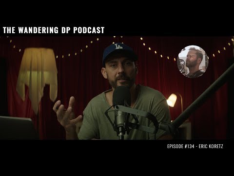 The Wandering DP Podcast: Episode #134 - Eric Koretz
