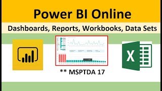 MSPTDA 17: Power BI Online: Dashboards, Reports, Excel Workbooks, Data Sets.