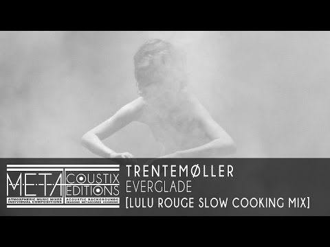 Trentemøller: Everglade [Lulu Rouge Slow Cooking Mix]