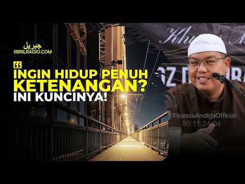 INGIN HIDUP PENUH KETENANGAN? INI KUNCINYA - USTADZ FIRANDA ANDIRJA