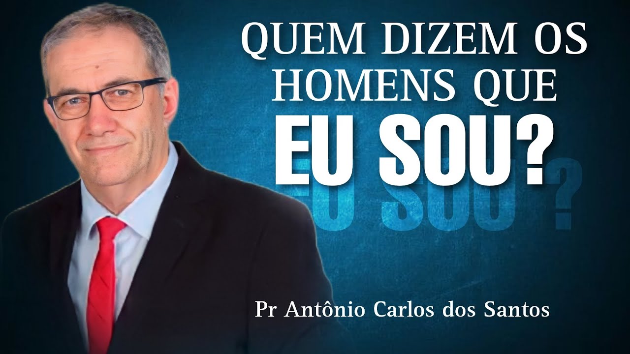 [INCRÍVEL]Quem Os Homens Dizem que EU SOU? PREGAÇÃO FORTE| Pr Antônio Carlos dos Santos