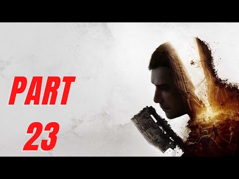 DYING LIGHT 2 Walkthrough Gameplay Part 23