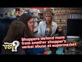 Shoppers defend mom from another shopper's verbal abuse at supermarket | WWYD