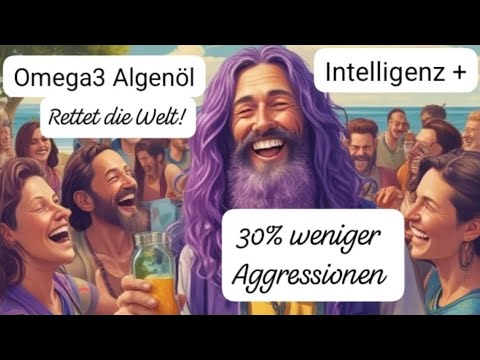 Robert Franz : Omega 3 Algenöl 30% weniger Aggressionen und bessere kognitive Fähigkeiten !