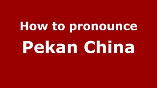 How to pronounce Pekan China