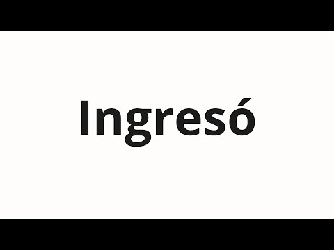 How to pronounce Ingresó
