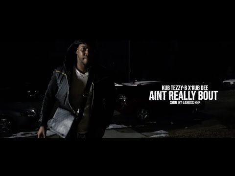 KUB Tezzy-B x KUB Dee - Aint Really Bout (OFFICIAL VIDEO)
