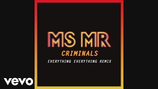 MS MR - Criminals (Everything Everything Remix Pseudo)