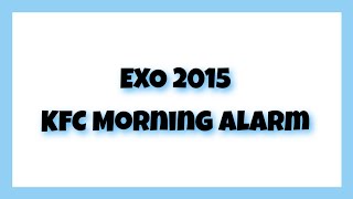 Download lagu EXO 2015 KFC morning alarm mp3 Download lagu EXO 2015 KFC morning alarm mp3