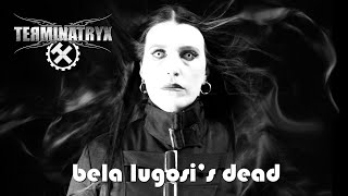 TERMINATRYX - &quot;Bela Lugosi&#39;s Dead&quot; (classic BAUHAUS Gothic anthem cover)