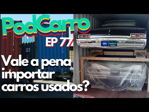 VALE A PENA IMPORTAR CARROS USADOS? - PodCarro 077