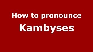 How to pronounce Kambyses