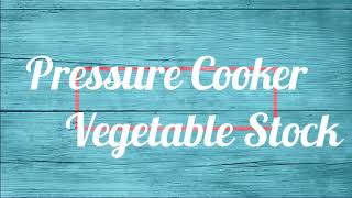 Pressure Cooker Vegetable Stock
