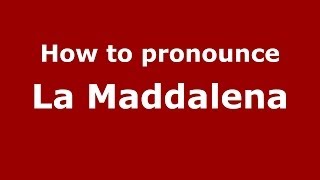 How to pronounce La Maddalena
