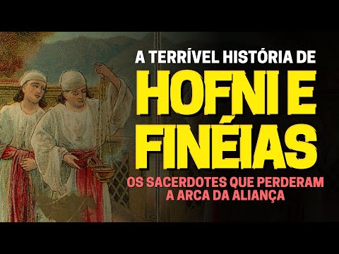 QUEM FORAM HOFNI E FINÉIAS NA BÍBLIA: A HISTÓRIA E A MORTE DOS FILHOS DE ELI