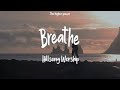 Breathe - Hillsong Worship (Lyrics) this is the air I breathe  | 1 Hour