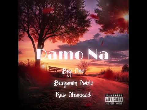 Damo Na - Big One X Benjamin Pablo X Kua Jharred (Re-Uploaded) 