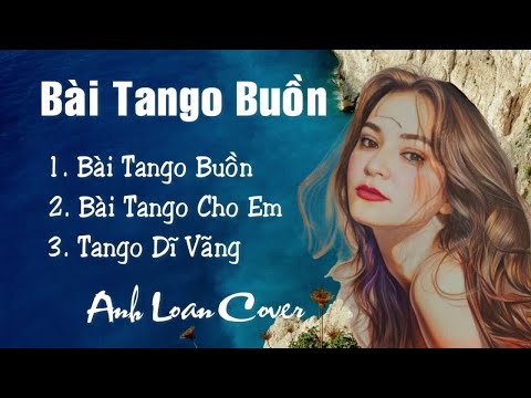 Mashup | Bài Tango Buồn - Bài Tango Cho Em - Tango Dĩ Vãng 🎤 Anh Loan Cover