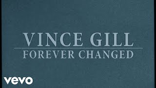 Vince Gill - Forever Changed (Lyric Video)