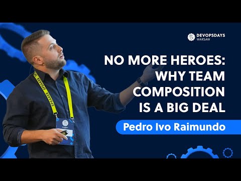 DevOpsDays Warsaw 2024: Pedro Ivo Raimundo - No More Heroes: Why Team Composition is a Big Deal