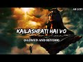 Mere Maalik Hai Shivay Kailashpati Hai Vo Slowed And Reverb BolBam Lofi Song