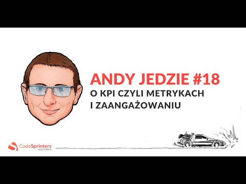 Andy Jedzie #18 - o KPI czyli metrykach i zaangażowaniu