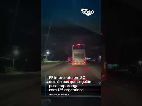 PF intercepta em SC dois ônibus que seguiam para Ituporanga com 125 argentinos